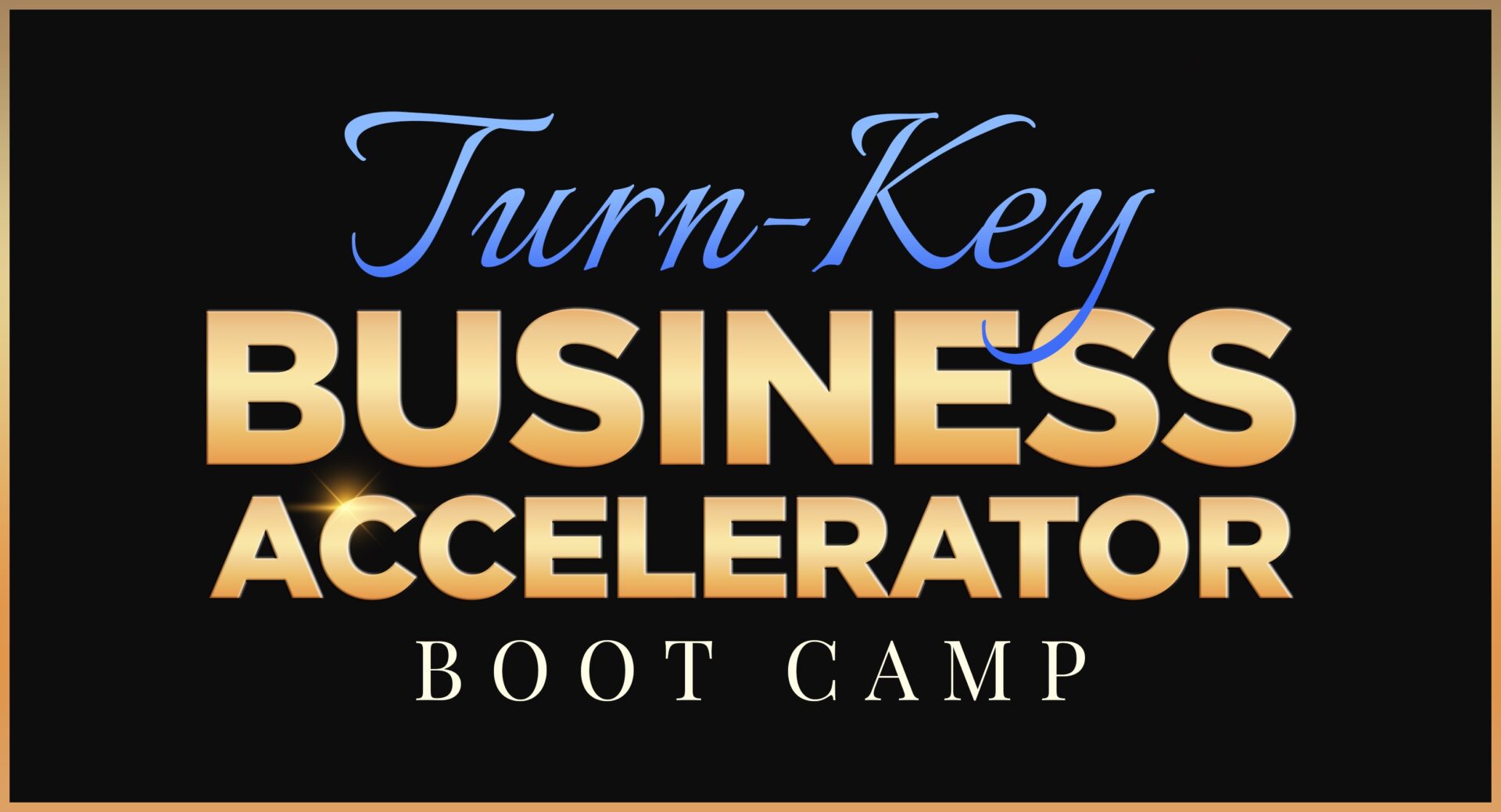 Turn-Key Business Accelerator Boot Camp